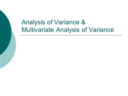 Analysis of Variance & Multivariate Analysis of Variance
