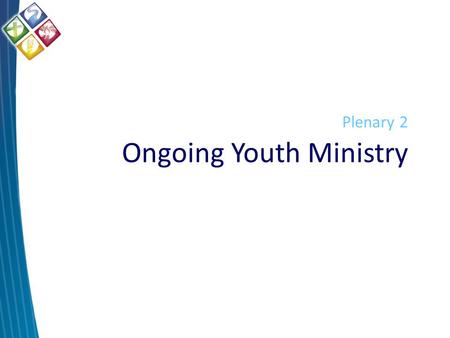 Plenary 2 Ongoing Youth Ministry. Where to from here? Youth Ministry Teams Archdiocesan Support Additional Resources and Training Ongoing Youth Ministry.