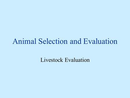 Animal Selection and Evaluation Livestock Evaluation.