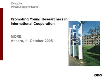 Promoting Young Researchers in International Cooperation MORE Ankara, 11 October 2005.