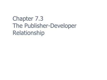 Chapter 7.3 The Publisher-Developer Relationship.