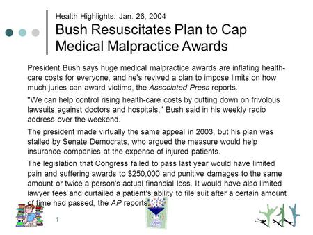 1 Health Highlights: Jan. 26, 2004 Bush Resuscitates Plan to Cap Medical Malpractice Awards President Bush says huge medical malpractice awards are inflating.