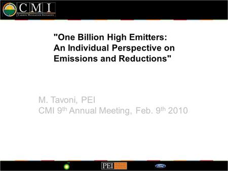 One Billion High Emitters: An Individual Perspective on Emissions and Reductions M. Tavoni, PEI CMI 9 th Annual Meeting, Feb. 9 th 2010.