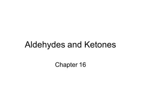 Aldehydes and Ketones Chapter 16.