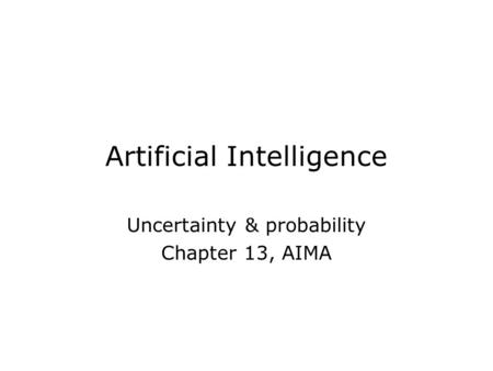 Artificial Intelligence Uncertainty & probability Chapter 13, AIMA.