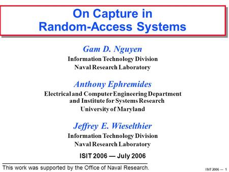 ISIT 2006 — 1 On Capture in Random-Access Systems ______________________________________________ This work was supported by the Office of Naval Research.