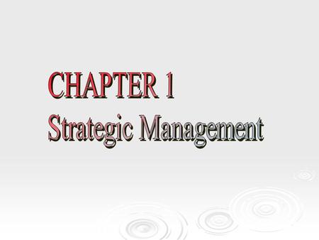 Learning Objectives  Recognize and understand the components of strategic management  Understand three important theoretical foundations upon which.