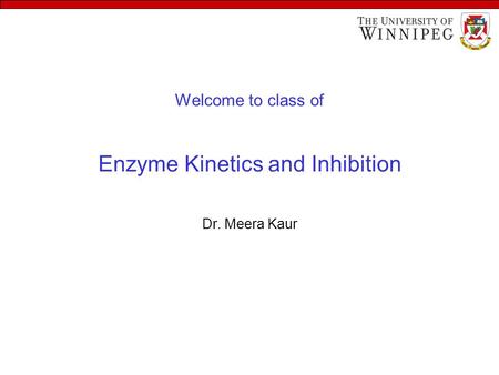 Welcome to class of Enzyme Kinetics and Inhibition Dr. Meera Kaur.