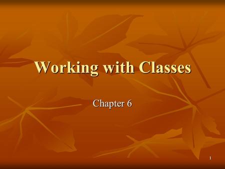 1 Working with Classes Chapter 6. 2 Class definition A class is a collection of data and routines that share a well-defined responsibility or provide.