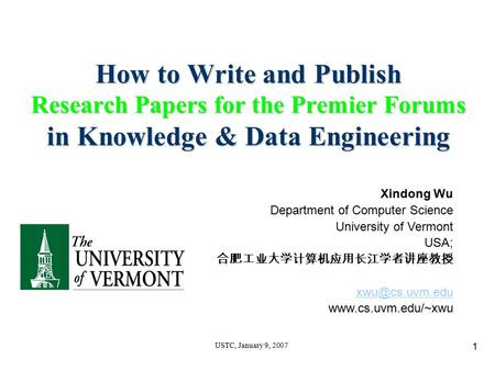 1 USTC, January 9, 2007 How to Write and Publish Research Papers for the Premier Forums in Knowledge & Data Engineering Xindong Wu Department of Computer.