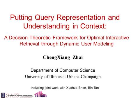 Putting Query Representation and Understanding in Context: ChengXiang Zhai Department of Computer Science University of Illinois at Urbana-Champaign A.