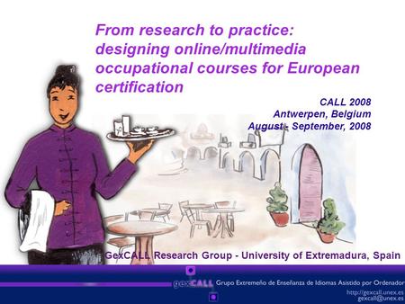 From research to practice: designing online/multimedia occupational courses for European certification CALL 2008 Antwerpen, Belgium August - September,