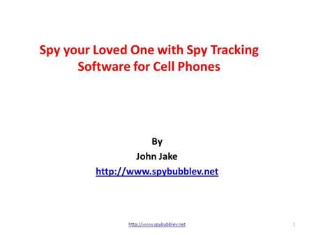 Spy your Loved One with Spy Tracking Software for Cell Phones By John Jake  1.
