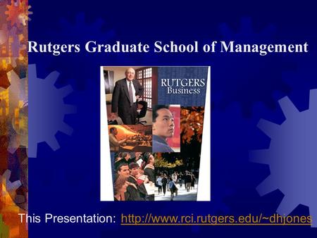 Rutgers Graduate School of Management This Presentation: