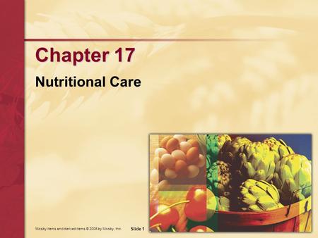 Mosby items and derived items © 2006 by Mosby, Inc. Slide 1 Chapter 17 Nutritional Care.