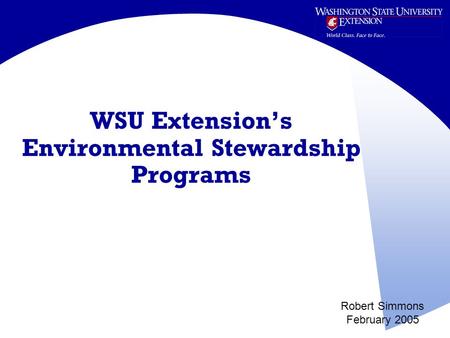 WSU Extension’s Environmental Stewardship Programs Robert Simmons February 2005.
