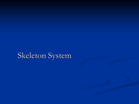 Skeleton System. Classification of bone Based on Location Based on Location Axial and Appendicular Axial and Appendicular Based on Shape Based on Shape.