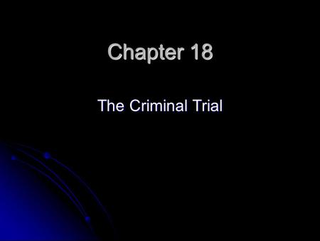 Chapter 18 The Criminal Trial. The Right to Trial by Jury Open Public Trial – trial held in public and open to spectators. Open Public Trial – trial held.