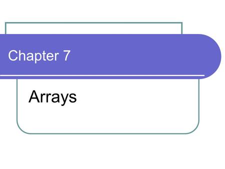 Chapter 7 Arrays. Problem: Assume that an instructor has given an exam in class and wants to find the average mark and the highest mark. Write a complete.