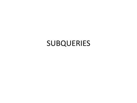 SUBQUERIES. ACTIVITY 4-1 Create a database called Subexamples Start a logfile called ACT4-1 Save the subtext.txt file – Copy the contents of the file.