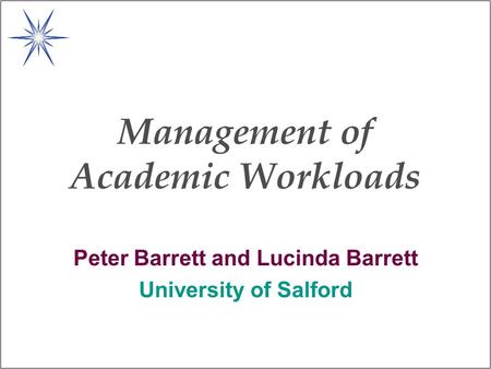 Management of Academic Workloads Peter Barrett and Lucinda Barrett University of Salford.