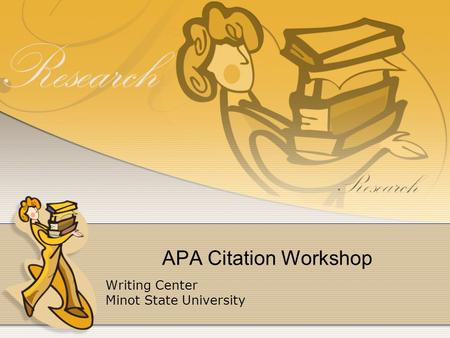 APA Citation Workshop Writing Center Minot State University.