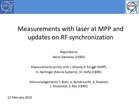 Measurements with laser at MPP and updates on RF synchronization Reported by Heiko Damerau (CERN) Measurements jointly with J. Moody, P. Muggli (MPP),