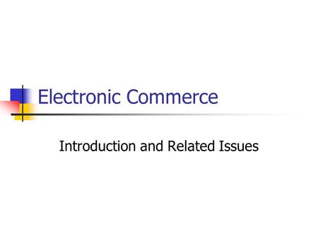Electronic Commerce Introduction and Related Issues.