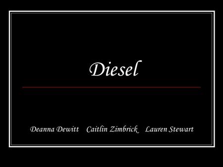 Diesel Deanna Dewitt Caitlin Zimbrick Lauren Stewart.