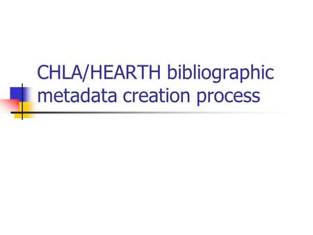 CHLA/HEARTH bibliographic metadata creation process.
