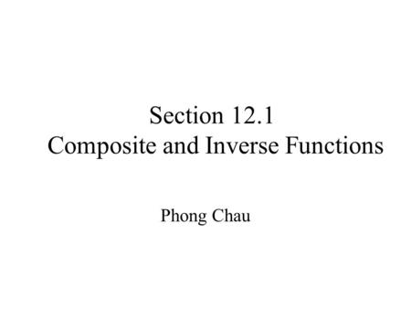Section 12.1 Composite and Inverse Functions