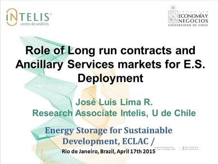 Role of Long run contracts and Ancillary Services markets for E.S. Deployment Energy Storage for Sustainable Development, ECLAC / Rio de Janeiro, Brazil,