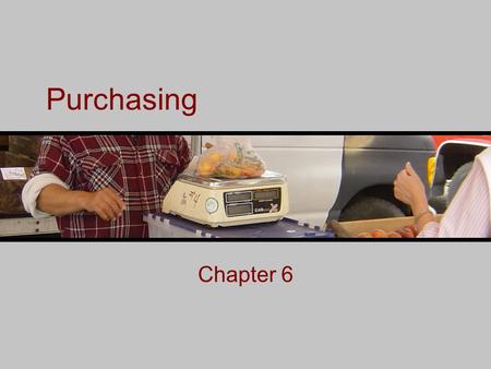 Purchasing Chapter 6. What is Purchasing? Purchasing is the process of getting the right product into a facility at the right time and in a form that.