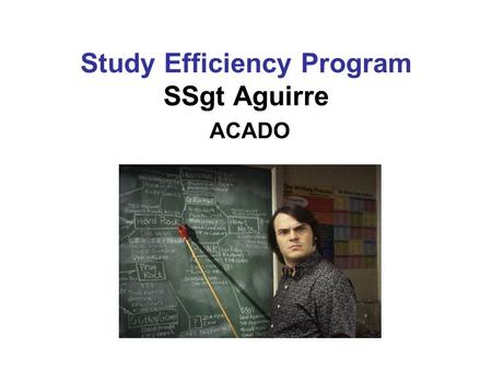 Study Efficiency Program SSgt Aguirre ACADO. Purpose The purpose of the Study Efficiency Program is to help those that are new to college and those.