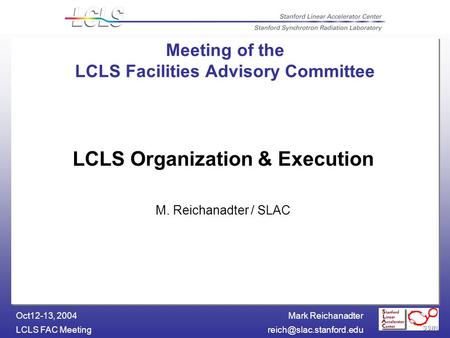Mark Reichanadter LCLS FAC Oct12-13, 2004 Meeting of the LCLS Facilities Advisory Committee LCLS Organization & Execution.