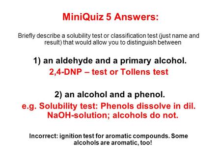 Briefly describe a solubility test or classification test (just name and result) that would allow you to distinguish between 1) an aldehyde and a primary.