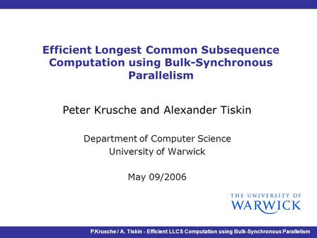 P.Krusche / A. Tiskin - Efficient LLCS Computation using Bulk-Synchronous Parallelism Efficient Longest Common Subsequence Computation using Bulk-Synchronous.