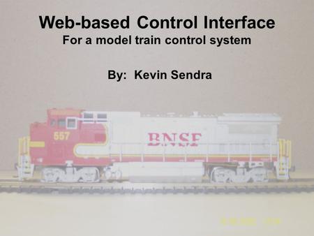 Web-based Control Interface For a model train control system By: Kevin Sendra.