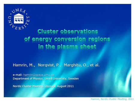 Hamrin, M., Norqvist, P., Marghitu, O., et al.    Department of Physics, Umeå University, Sweden Nordic Cluster.