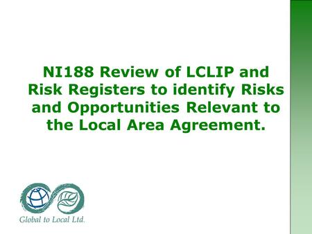 NI188 Review of LCLIP and Risk Registers to identify Risks and Opportunities Relevant to the Local Area Agreement.