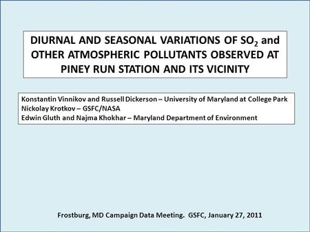 DIURNAL AND SEASONAL VARIATIONS OF SO 2 and OTHER ATMOSPHERIC POLLUTANTS OBSERVED AT PINEY RUN STATION AND ITS VICINITY Konstantin Vinnikov and Russell.