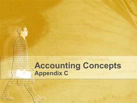 Accounting Concepts Appendix C. Business Entity Financial information is recorded and reported separately from the owner’s personal financial information.