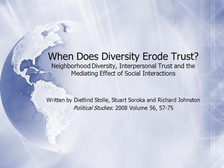 When Does Diversity Erode Trust? Neighborhood Diversity, Interpersonal Trust and the Mediating Effect of Social Interactions Written by Dietlind Stolle,