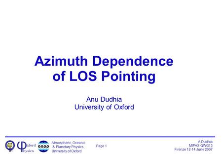 Atmospheric, Oceanic & Planetary Physics, University of Oxford A Dudhia MIPAS QWG13 Firenze 12-14 June 2007 Page 1 Azimuth Dependence of LOS Pointing Anu.