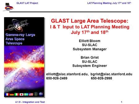 GLAST LAT ProjectLAT Planning Meeting July 17 th and 18 th 4.1.9 - Integration and Test 1 GLAST Large Area Telescope: I & T Input to LAT Planning Meeting.