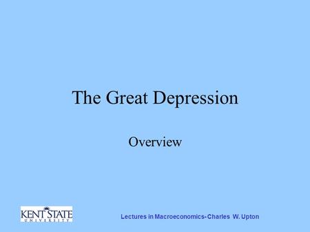 Lectures in Macroeconomics- Charles W. Upton The Great Depression Overview.