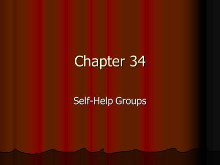 Chapter 34 Self-Help Groups. Intro The 12 Steps The 12 Steps 1 in 10 adults has attended, some for family members 1 in 10 adults has attended, some for.