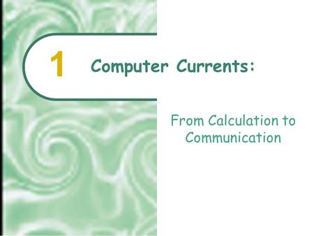 From Calculation to Communication Computer Currents: 1.