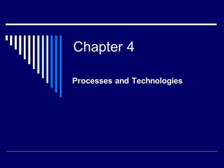 Chapter 4 Processes and Technologies. 2000 by Prentice-Hall, Inc2 Process Strategy  Overall approach to producing goods and services  Defines:  Capital.