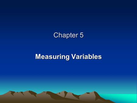 Chapter 5 Measuring Variables. DESCRIBING VARIABLES Correspondence Standardization Quantification Duplication.